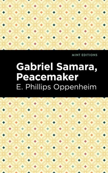 Gabriel Samara, Peacemaker - Mint Editions - E. Phillips Oppenheim - Libros - Graphic Arts Books - 9781513282312 - 8 de julio de 2021