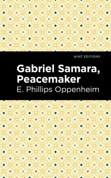 Cover for E. Phillips Oppenheim · Gabriel Samara, Peacemaker - Mint Editions (Paperback Book) (2021)
