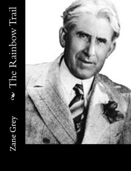 The Rainbow Trail - Zane Grey - Livres - Createspace - 9781515332312 - 3 août 2015