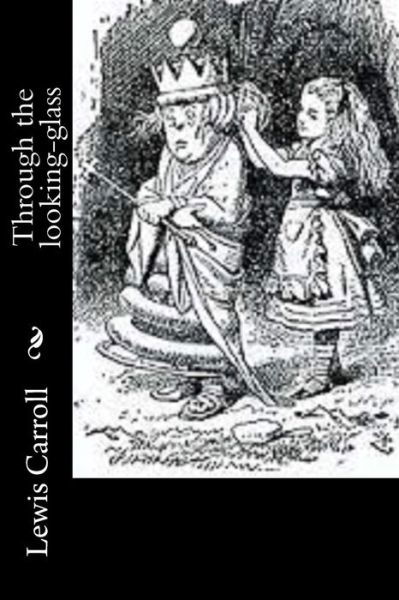 Through the looking-glass - Lewis Carroll - Livres - Createspace Independent Publishing Platf - 9781517718312 - 8 octobre 2015