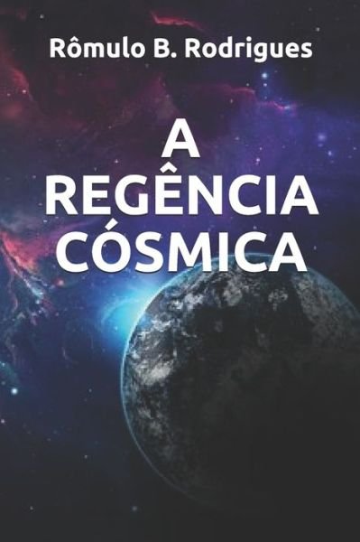 Cover for Romulo Borges Rodrigues · A Regencia Cosmica (Paperback Bog) (2018)