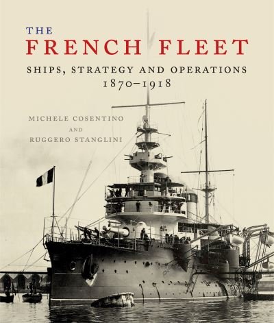 Cover for Ruggero Stanglini · The French Fleet: Ships, Strategy and Operations 1870 - 1918 (Hardcover bog) (2022)