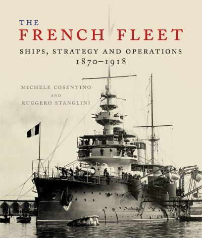 Cover for Ruggero Stanglini · The French Fleet: Ships, Strategy and Operations 1870 - 1918 (Gebundenes Buch) (2022)