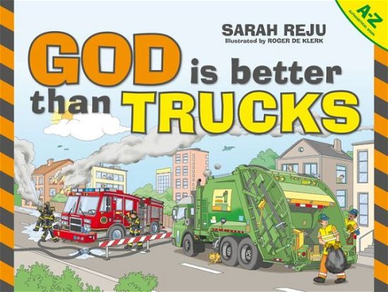 Cover for Sarah Reju · God Is Better Than Trucks: A–Z Alphabetical Book (Hardcover Book) [Revised edition] (2017)