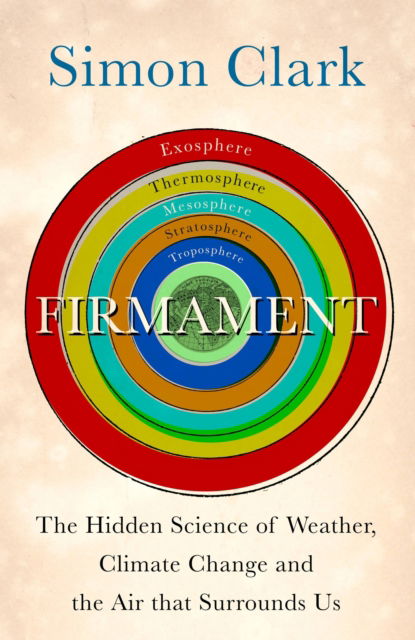 Firmament: The Hidden Science of Weather, Climate Change and the Air That Surrounds Us - Simon Clark - Books - Hodder & Stoughton - 9781529362312 - January 26, 2023