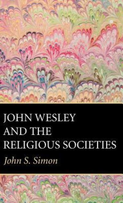 Cover for John S Simon · John Wesley and the Religious Societies (Hardcover Book) (2017)