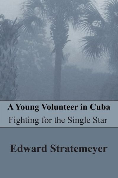 Cover for Edward Stratemeyer · A Young Volunteer in Cuba (Paperback Bog) [Illustrated edition] (2018)