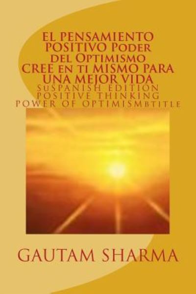 Cover for Gautam Sharma · EL SAMIENTO POSITIVO PODER del OPTIMISMO ( SPANISH EDITION ) of POSITIVE THINKING (Paperback Book) (2016)