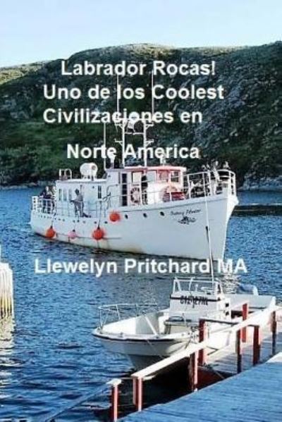 Labrador Rocas! Uno de Los Coolest Civilizaciones En Norte America - Llewelyn Pritchard - Książki - Createspace Independent Publishing Platf - 9781539402312 - 8 października 2016