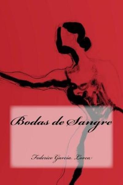 Bodas de Sangre - Federico Garcia Lorca - Books - Createspace Independent Publishing Platf - 9781539754312 - October 25, 2016