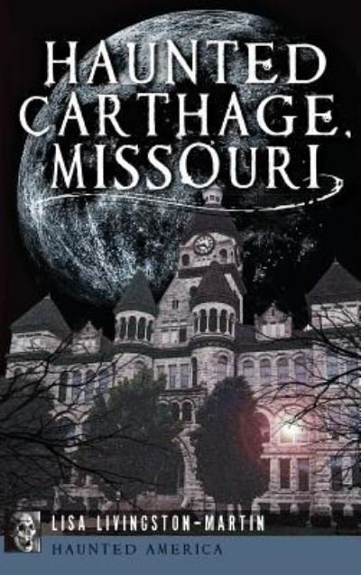 Cover for Lisa Livingston-Martin · Haunted Carthage, Missouri (Inbunden Bok) (2013)