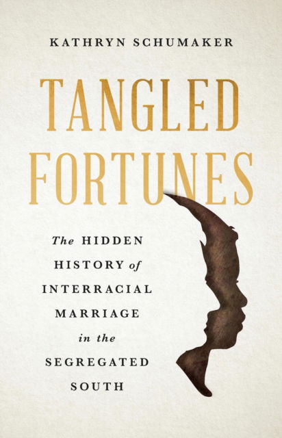 Cover for Kathryn Schumaker · Tangled Fortunes: The Hidden History of Interracial Marriage in the Segregated South (Hardcover Book) (2025)