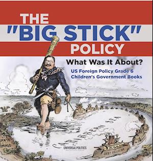 Cover for Universal Politics · Big Stick Policy (Book) (2022)