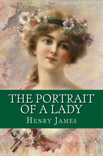 The Portrait of a Lady - Henry James - Książki - Createspace Independent Publishing Platf - 9781542439312 - 9 stycznia 2017