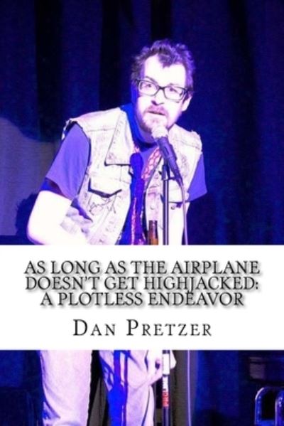 Cover for Dan Pretzer · As Long As the Airplane doesn't Get Highjacked (Pocketbok) (2017)