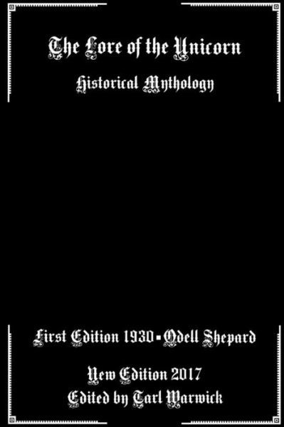 The Lore of the Unicorn - Odell Shepard - Books - Createspace Independent Publishing Platf - 9781546598312 - May 10, 2017