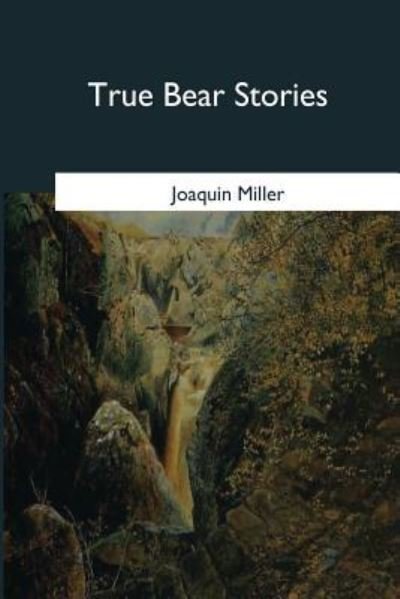 Cover for Joaquin Miller · True Bear Stories (Taschenbuch) (2017)