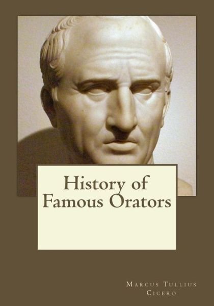 Cover for Marcus Tullius Cicero · History of Famous Orators (Taschenbuch) (2017)