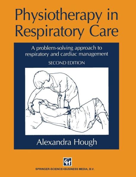 Cover for Alexandra Hough · Physiotherapy in Respiratory Care: A problem-solving approach to respiratory and cardiac management (Paperback Book) [2 Revised edition] (1996)