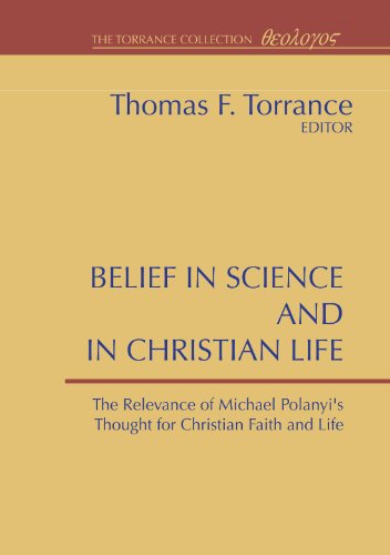 Belief in Science and in Christian Life, Relevance of Michael Polanyi¹s Thought for Christian Faith & Life - Thomas F. Torrance - Książki - Wipf & Stock Pub - 9781579101312 - 14 lipca 1998