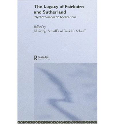 Cover for David E. Scharff · The Legacy of Fairbairn and Sutherland: Psychotherapeutic Applications (Hardcover Book) (2005)