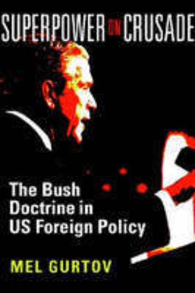 Cover for Mel Gurtov · Superpower on Crusade: The Bush Doctrine in US Foreign Policy (Hardcover Book) (2006)