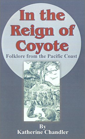 Katherine Chandler · In the Reign of Coyote: Folklore from the Pacific Coast (Paperback Bog) (2001)
