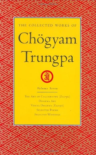 Cover for Chogyam Trungpa · The Collected Works of Choegyam Trungpa, Volume 7: The Art of Calligraphy (excerpts)-Dharma Art-Visual Dharma (excerpts)-Selected Poems-Selected Writings - The Collected Works of Choegyam Trungpa (Hardcover bog) (2004)
