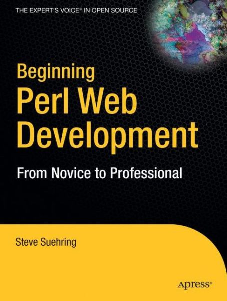 Beginning Perl Web Development: from Novice to Professional - Steve Suehring - Books - APress - 9781590595312 - November 7, 2005