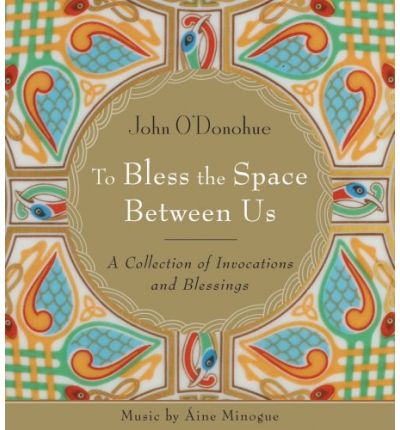 Cover for O'Donohue, John, Ph.D. · To Bless the Space Between Us: A Collection of Invocations and Blessings (Hörbok (CD)) [Unabridged edition] (2008)