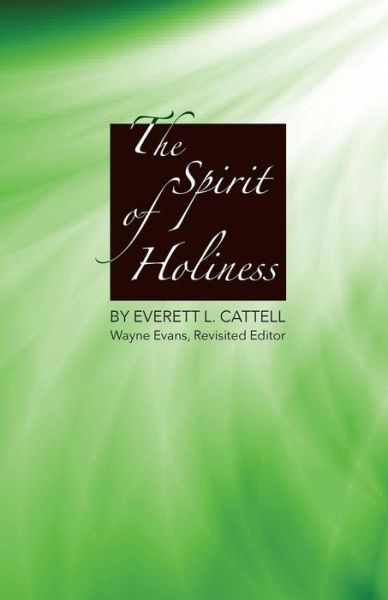 The Spirit of Holiness - Everett L Cattell - Books - Barclay Press - 9781594980312 - July 10, 2015