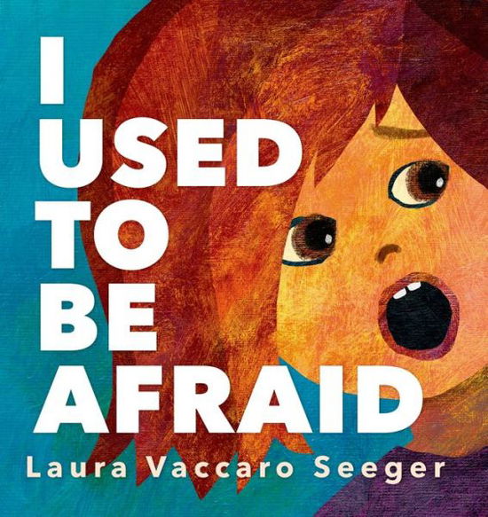 Cover for Laura Vaccaro Seeger · I Used to be Afraid (Hardcover Book) (2015)