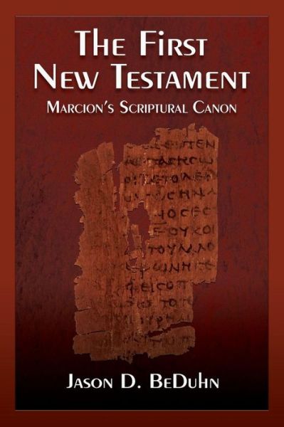 Cover for Jason D. BeDuhn · The First New Testament: Marcion's Scriptural Canon (Paperback Book) (2013)