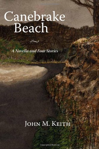 Cover for John M. Keith · Canebrake Beach: a Novella and Four Short Stories (Pocketbok) (2012)