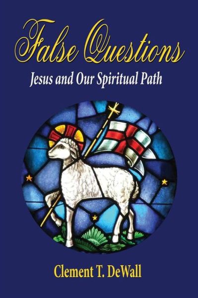 Cover for Clement T. Dewall · False Questions - Jesus and Our Spiritual Path (Pocketbok) (2014)