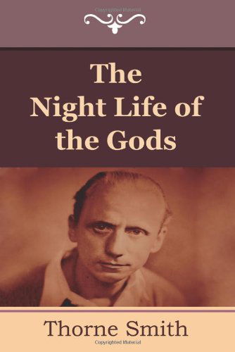 The Night Life of the Gods - Thorne Smith - Kirjat - Indoeuropeanpublishing.com - 9781604445312 - lauantai 11. kesäkuuta 2011