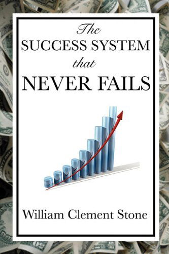 The Success System That Never Fails - William Clement Stone - Books - Wilder Publications - 9781604599312 - December 28, 2009