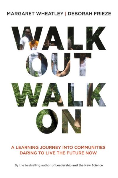 Cover for Margaret J. Wheatley · Walk Out Walk On: A Learning Journey into Communities Daring to Live the Future Now: A Learning Journey into Communities Daring to Live the Future Now (Pocketbok) (2011)