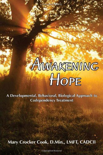 Awakening Hope. a Developmental, Behavioral, Biological Approach to Codependency Treatment. - Mary Crocker Cook - Books - Robertson Publishing - 9781611700312 - June 8, 2011