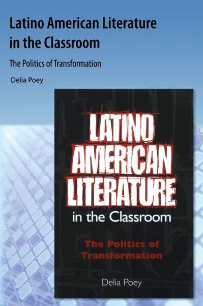 Cover for Delia Poey · Latino American Literature in the Classroom: The Politics of Transformation (Paperback Book) (2009)
