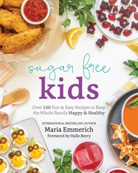 Cover for Maria Emmerich · Sugar-Free Kids: Over 150 Fun &amp; Easy Recipes to Keep the Whole Family Happy &amp; Healthy (Pocketbok) (2021)