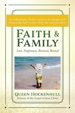 Faith & Family: Love, Forgiveness, Renewal, Revival - Queen Hockenhull - Livros - Xulon Press - 9781630507312 - 1 de maio de 2020