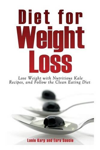 Cover for Soucie Eura · Diet for Weight Loss: Lose Weight with Nutritious Kale Recipes, and Follow the Clean Eating Diet (Paperback Book) (2013)