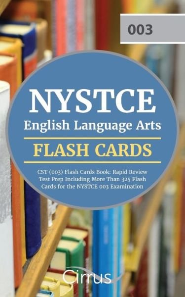 Cover for Cirrus Teacher Certification Exam Team · NYSTCE English Language Arts CST (003) Flash Cards Book 2019-2020: Rapid Review Test Prep Including More Than 325 Flashcards for the NYSTCE 003 Examination (Taschenbuch) (2018)