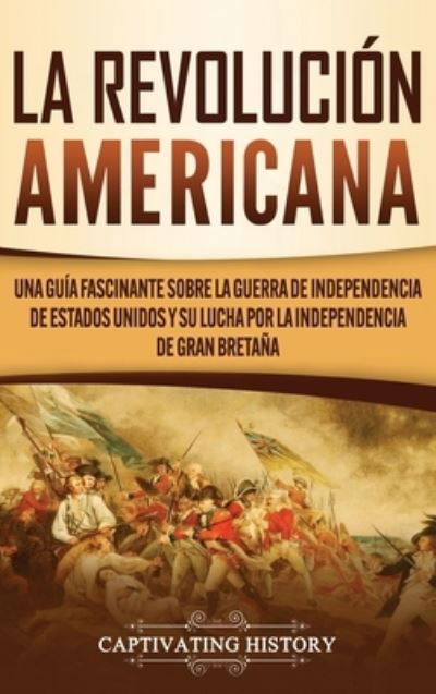 Cover for Captivating History · La Revolucion americana (Hardcover Book) (2020)