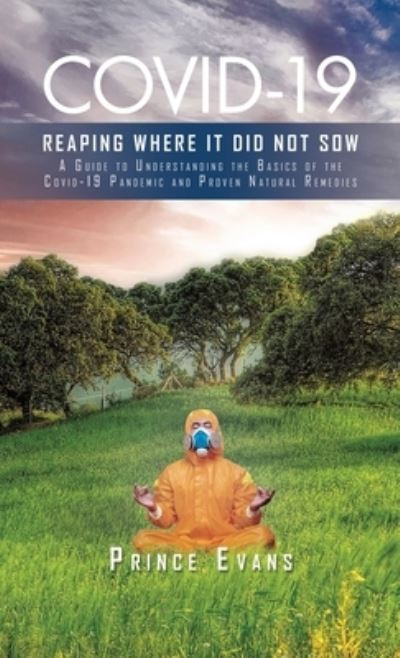 Covid-19 Reaping Where It Did Not Sow - Prince Evans - Books - Green Sage Agency - 9781638121312 - September 23, 2021
