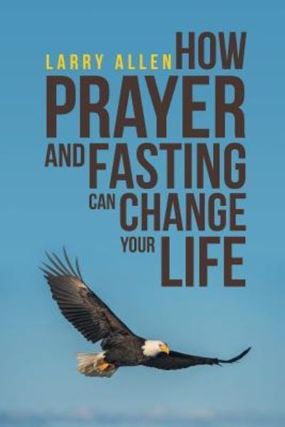 Cover for Larry Allen · How Prayer and Fasting Can Change Your Life (Paperback Book) (2018)