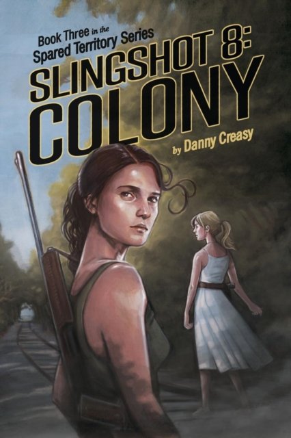 Cover for Creasy Danny Creasy · SLINGSHOT 8: COLONY - Spared Territory Series (Pocketbok) (2018)