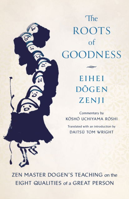 The Roots of Goodness: Zen Master Dogen's Teaching on the Eight Qualities of a Great Person - Kosho Uchiyama Roshi - Bøger - Shambhala Publications Inc - 9781645473312 - 18. februar 2025