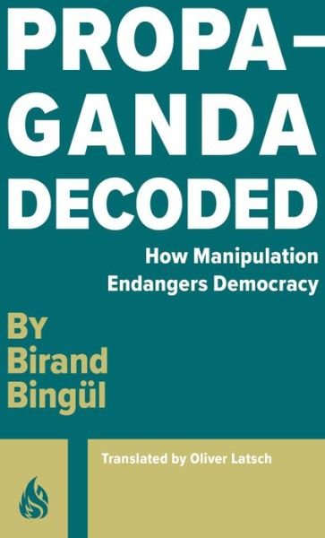 Propaganda: Decoded - Birand Bingul - Boeken - Arctis - 9781646900312 - 24 oktober 2023